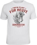 T-Shirt MEIN PLAN FÜR HEUTE DURCHHALTEN